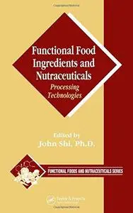 Functional Food Ingredients and Nutraceuticals Processing Technologies