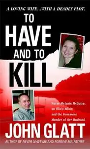 To Have and To Kill: Nurse Melanie McGuire, an Illicit Affair, and the Gruesome Murder of Her Husband (Repost)