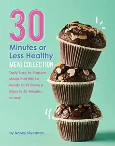 30 Minutes or Less Healthy Meal Collection