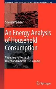 An Energy Analysis of Household Consumption: Changing Patterns of Direct and Indirect Use in India (Alliance for Global Sustain
