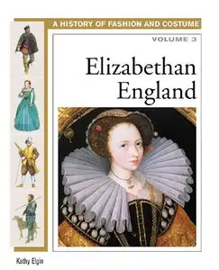 Elizabethan England (History of Costume and Fashion) (repost)