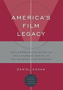 America's Film Legacy: The Authoritative Guide to the Landmark Movies in the National Film Registry