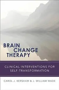 Brain Change Therapy: Clinical Interventions for for Self-Transformation