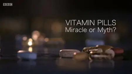 BBC Horizon - Vitamin Pills: Miracle or Myth? (2018)