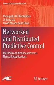 Networked and Distributed Predictive Control: Methods and Nonlinear Process Network Applications