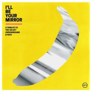 VA - I’ll Be Your Mirror- A Tribute to The Velvet Underground & Nico (2021) [Official Digital Download]
