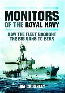 Monitors of the Royal Navy: How the Fleet Brought the Big Guns to Bear