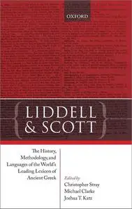 Liddell & Scott: The History, Methodology, and Languages of the World's Leading Lexicon of Ancient Greek