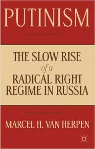 Putinism: The Slow Rise of a Radical Right Regime in Russia