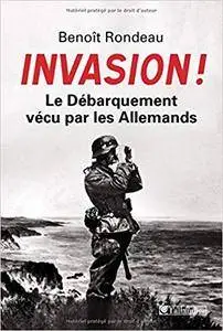 Invasion ! : Le Débarquement vécu par les Allemands