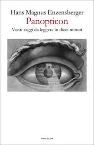 Hans Magnus Enzensberger - Panopticon. Venti saggi da leggere in dieci minuti