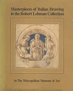 Masterpieces of Italian Drawing in the Robert Lehman Collection, the Metropolitan Museum of Art