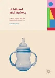 Childhood and Markets: Infants, Parents and the Business of Child Caring