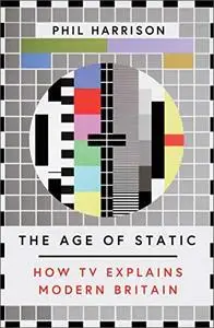 The Age of Static: How TV Explains Modern Britain