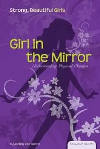 Girl in the Mirror: Understanding Physical Changes (repost)