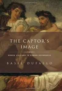 The Captor's Image: Greek Culture in Roman Ecphrasis (repost)