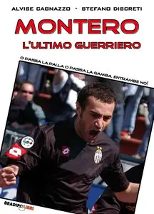 Alvise Cagnazzo, Stefano Discreti - Montero, l'ultimo guerriero. O passa la palla o passa la gamba. Entrambe no!