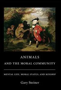 Animals and the Moral Community: Mental Life, Moral Status, and Kinship (Repost)