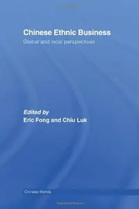 Chinese Ethnic Business: Global and Local Perspectives