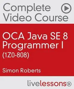 LiveLessons - OCA Java SE 8 Programmer I (1Z0-808) Complete Video Course