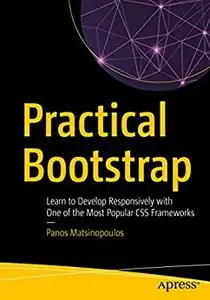 Practical Bootstrap: Learn to Develop Responsively with One of the Most Popular CSS Frameworks