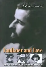 Faulkner and Love: The Women Who Shaped His Art