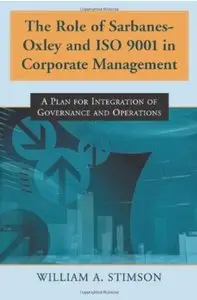 The Role of Sarbanes-Oxley and ISO 9001 in Corporate Management: A Plan for Integration of Governance and Operations [Repost]