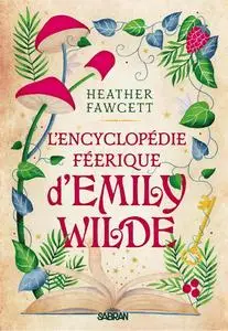 Heather Fawcett, "L'Encyclopédie féerique d'Emily Wilde", tome 1
