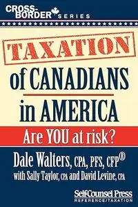 Taxation of Canadians in America: Are you at risk? (Cross-Border Series)