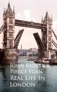 «Real Life In London» by John Badcock,Pierce Egan