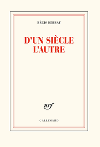 Régis Debray, "D'un siècle l'autre"