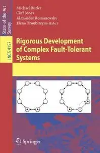 Rigorous Development of Complex Fault-Tolerant Systems Lecture Notes in Computer Science / Programming and Software (Repost)