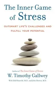 The Inner Game of Stress: Outsmart Life's Challenges and Fulfill Your Potential (repost)