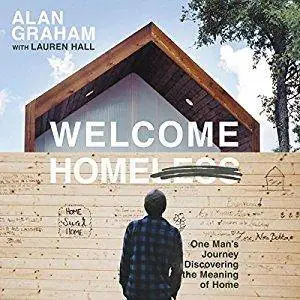 Welcome Homeless: One Man's Journey of Discovering the Meaning of Home [Audiobook]