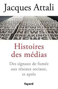 Jacques Attali, "Histoires des médias : Des signaux de fumée aux réseaux sociaux, et bien après"