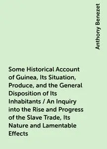 «Some Historical Account of Guinea, Its Situation, Produce, and the General Disposition of Its Inhabitants / An Inquiry