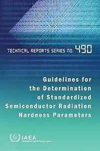 Guidelines for the Determination of Standardized Semiconductor Radiation Hardness Parameters