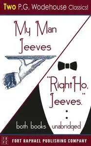 «My Man Jeeves and Right Ho, Jeeves – Unabridged» by P. G. Wodehouse