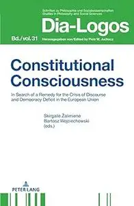 Constitutional Consciousness: In Search of a Remedy for the Crisis of Discourse and Democracy Deficit in the European Un