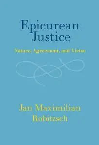 Epicurean Justice: Nature, Agreement, and Virtue