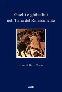 Marco Gentile - Guelfi e ghibellini nell'Italia del Rinascimento