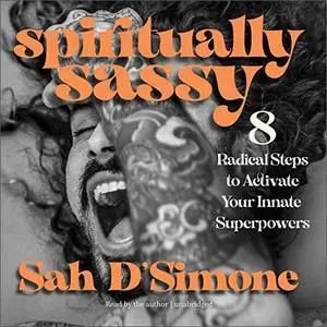 Spiritually Sassy: 8 Radical Steps to Activate Your Innate Superpowers [Audiobook]