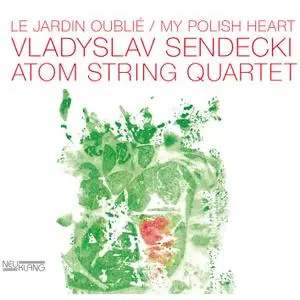 Vladyslav Sendecki & Atom String Quartet - Le Jardin Oublié / My Polish Heart (2018) [Official Digital Download 24/96]