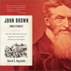 John Brown, Abolitionist: The Man Who Killed Slavery, Sparked the Civil War, and Seeded Civil Rights [Audiobook]