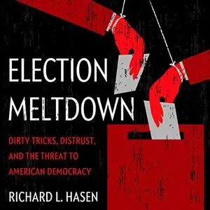 Election Meltdown: Dirty Tricks, Distrust, and the Threat to American Democracy [Audiobook]