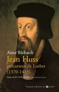 Aimé Richardt, "Jean Huss: Précurseur de Luther (1370-1415)"