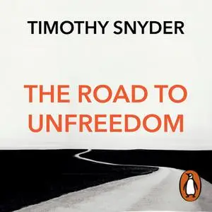 «The Road to Unfreedom: Russia, Europe, America» by Timothy Snyder