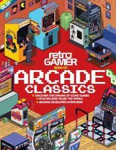 Retro Gamer Book of Arcade Classics 2nd Edition