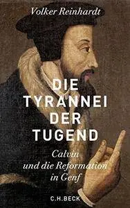 Die Tyrannei der Tugend: Calvin und die Reformation in Genf, 2. Auflage