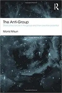 The Anti-Group: Destructive Forces in the Group and their Creative Potential